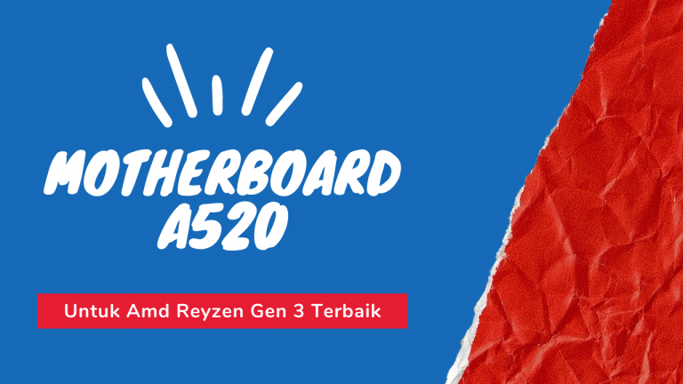 Motherboard A520 Terbaik untuk AMD Ryzen Gen 3