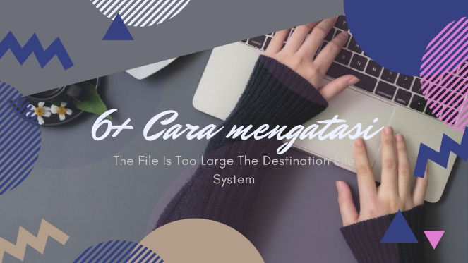 Cara Mengatasi The File Is Too Large