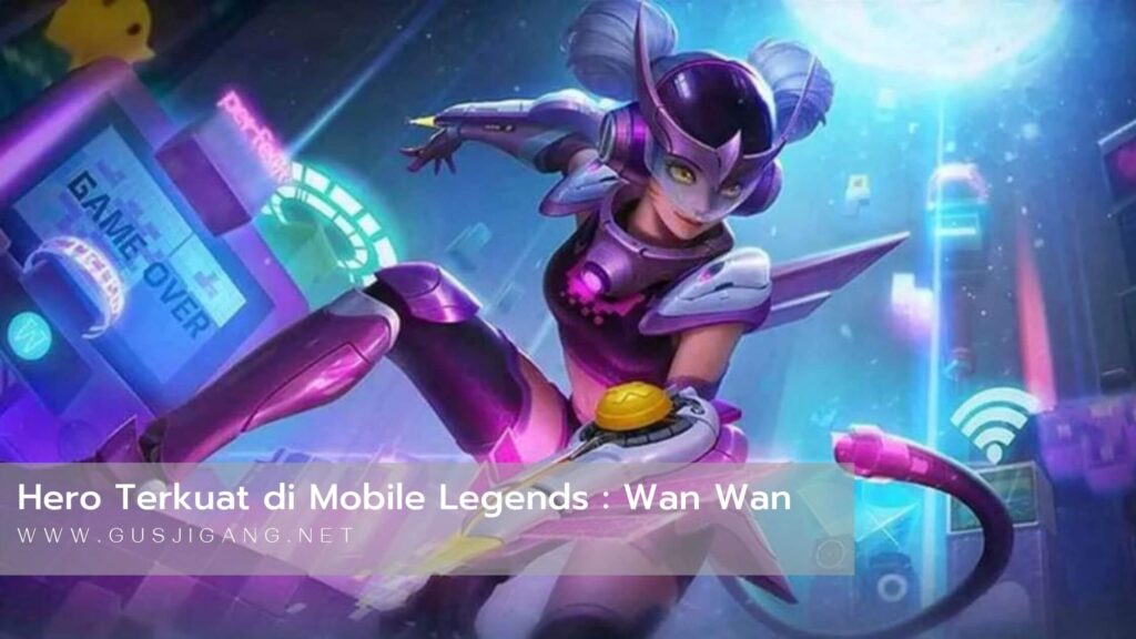 Hero Terkuat Mobile Legends Wan Wan