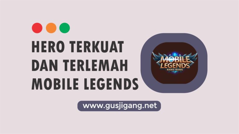 Hero Terkuat dan Terlemah di Mobile Legends Terbaru 2022