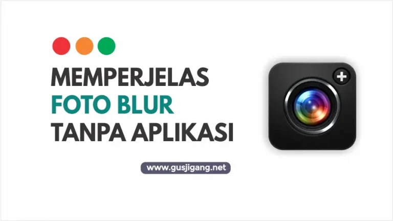 Cara Memperjelas Foto yang Blur Tanpa Aplikasi