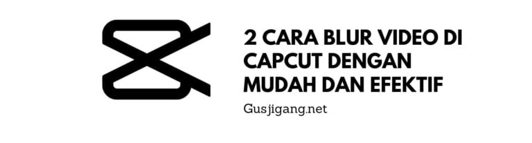 2 Cara Blur Video di Capcut Dengan Mudah dan Efektif